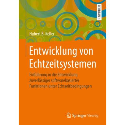 Entwicklung von Echtzeitsystemen, Taschenbuch von Hubert B. Keller, Springer Fachmedien Wiesbaden GmbH, 978-3-658-26640-0