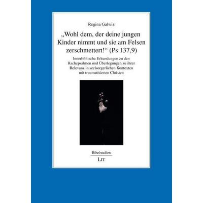 'Wohl dem, der deine jungen Kinder nimmt und sie am Felsen zerschmettert!' (Ps 137,9), Taschenbuch von Regina Galwiz, Lit Verlag, 978-3-643-15687-7