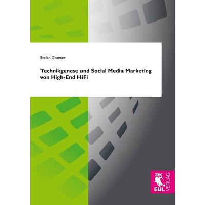 Technikgenese und Social Media Marketing von High-End HiFi, Taschenbuch von Stefan Graeser, Josef Eul Verlag, 978-3-8441-0554-4