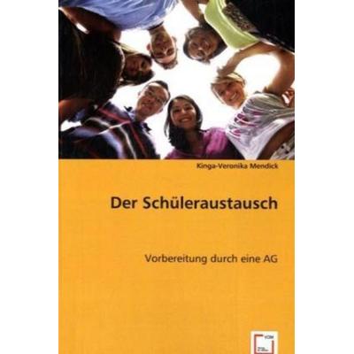 Mendick, K: Der Schüleraustausch, Taschenbuch von Kinga-Veronika Mendick, VDM, 978-3-639-03535-3