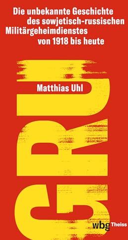 Matthias Uhl - GRU: Die unbekannte Geschichte des sowjetisch-russischen Militärgeheimdienstes von 1918 bis heute - Preis vom 18.10.2026 15:28:09 h