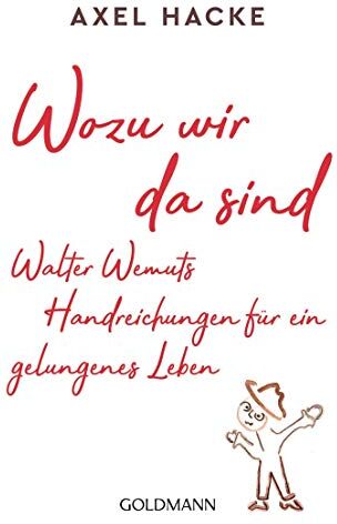 Axel Hacke - Wozu wir da sind. Walter Wemuts Handreichungen für ein gelungenes Leben - Preis vom 01.10.2026 17:08:56 h