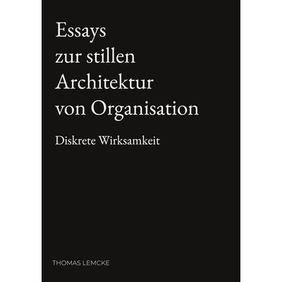 Essays zur stillen Architektur von Organisation, Gebundene Ausgabe von Thomas Lemcke, BoD – Books on Demand, 978-3-695-17232-0