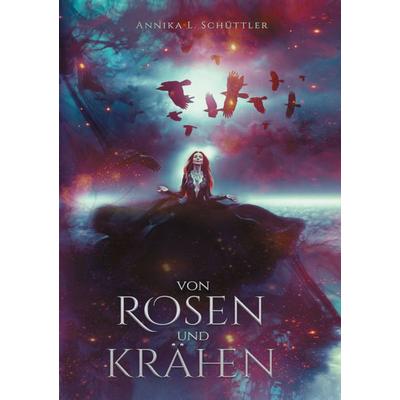 Von Rosen und Krähen, Taschenbuch von Annika L. Schüttler, BoD – Books on Demand, 978-3-7543-3417-1
