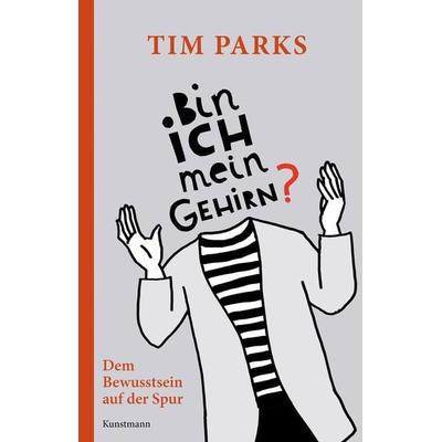 Bin ich mein Gehirn?, Gebundene Ausgabe von Tim Parks, Kunstmann, A, 978-3-95614-388-5
