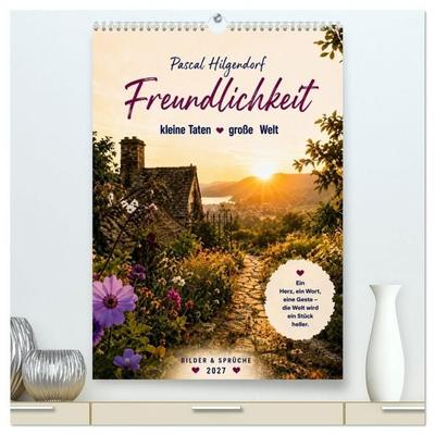 Soll dich Freundlichkeit durch das Jahr begleiten (hochwertiger Premium Wandkalender 2027 DIN A2 hoch), Kunstdruck in Hochglanz