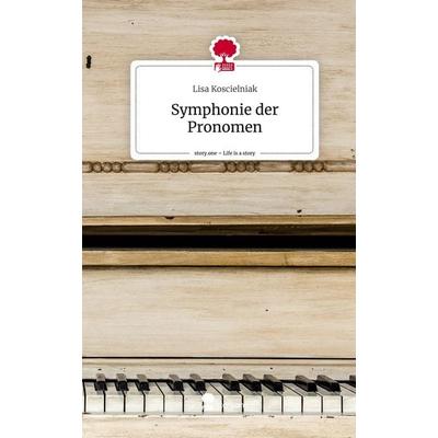 Symphonie der Pronomen. Life is a Story - story.one, Gebundene Ausgabe von Lisa Koscielniak, Story.one publishing, 978-3-7108-6584-8