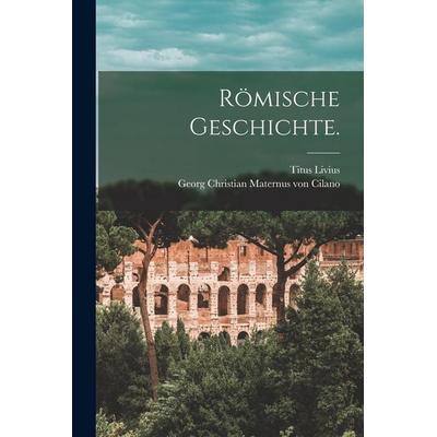 Römische Geschichte., Taschenbuch von Titus Livius, Hutson Street Press, 978-1-01-783023-1