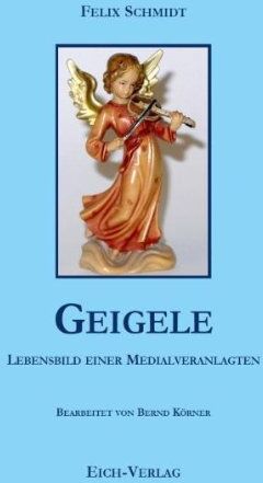 Felix Schmidt - Geigele: Lebensbild einer Medialveranlagten - Preis vom 13.10.2026 19:28:25 h