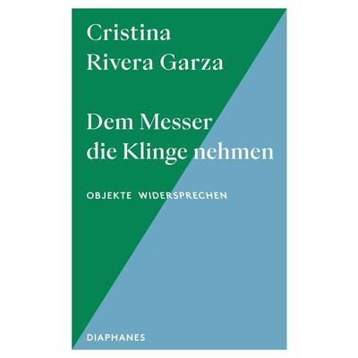 Dem Messer die Klinge nehmen, Taschenbuch von Cristina Rivera Garza, Diaphanes, 978-3-0358-0908-4