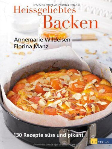 Annemarie Wildeisen - Heissgeliebtes Backen: 130 Rezepte süß und pikant - Preis vom 09.10.2026 07:28:09 h