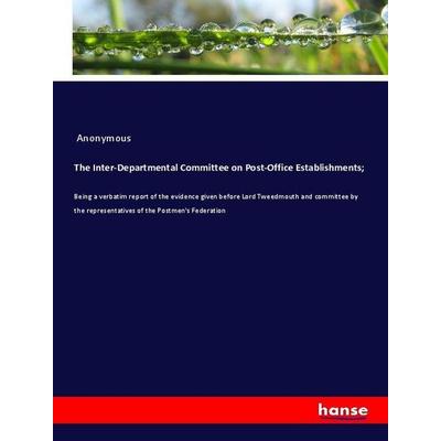 The Inter-Departmental Committee on Post-Office Establishments;, Taschenbuch von Anonymous, Hansebooks, 978-3-337-96546-4