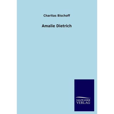 Amalie Dietrich, Taschenbuch von Charitas Bischoff, Salzwasser, 978-3-8460-3490-3