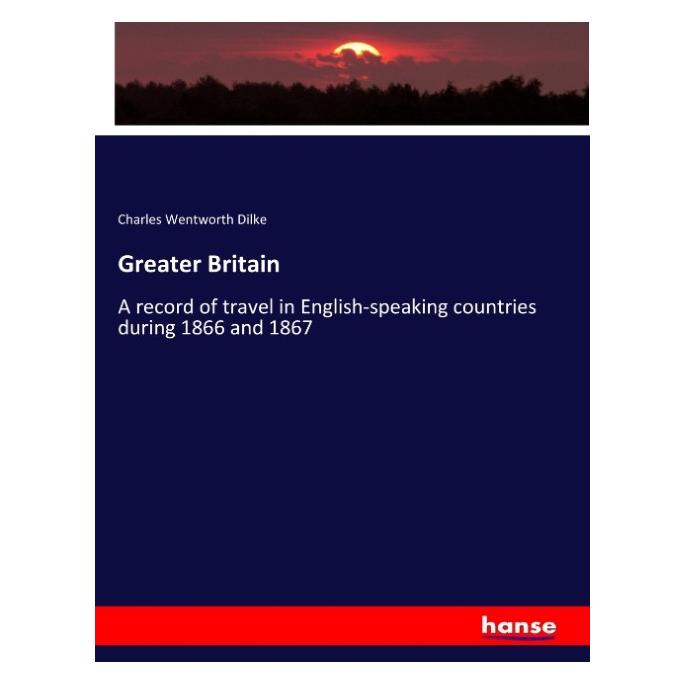Hansebooks Greater Britain (Englisch, Softcover, Charles Wentworth Dilke) (57142248)