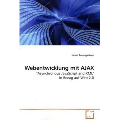 Baumgartner, J: Webentwicklung mit AJAX, Taschenbuch von Jacob Baumgartner, VDM, 978-3-639-08242-5