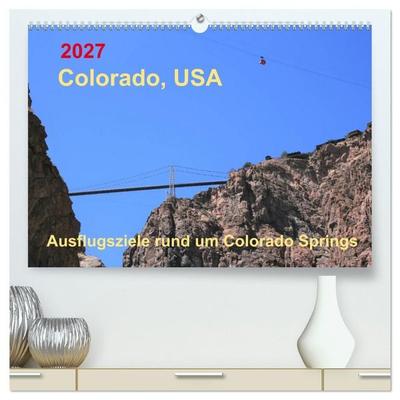 Colorado, USA - Ausflugsziele rund um Colorado Springs (hochwertiger Premium Wandkalender 2027 DIN A2 quer), Kunstdruck in Hochglanz