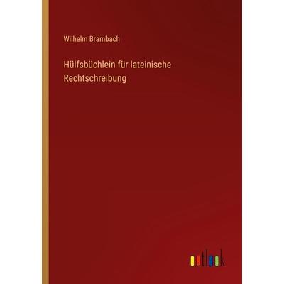 Hülfsbüchlein für lateinische Rechtschreibung, Taschenbuch von Wilhelm Brambach, Outlook, 978-3-368-40338-6