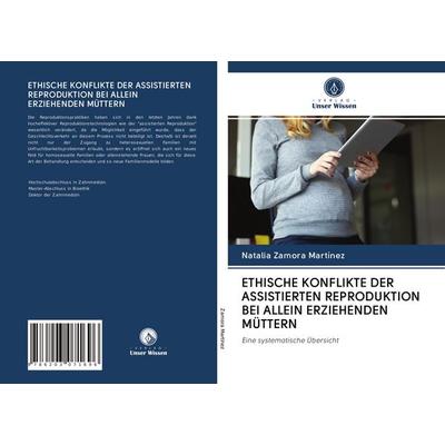 Ethische Konflikte der Assistierten Reproduktion bei Allein Erziehenden Müttern, Taschenbuch von Natalia Zamora Martínez, BoD - Books on Demand,