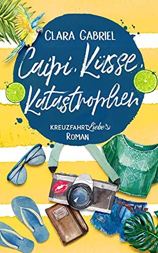 Clara Gabriel - Caipi, Küsse, Katastrophen: Ein Kreuzfahrt-Liebe Roman - Preis vom 10.10.2026 11:48:34 h