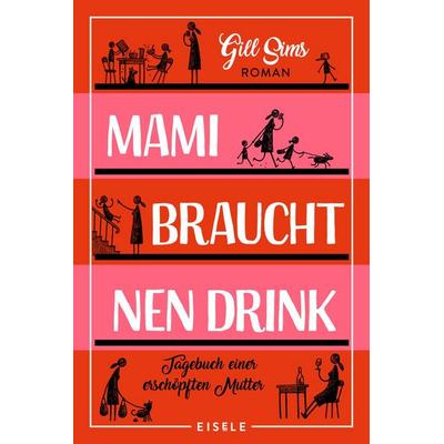 Mami braucht 'nen Drink (Die Mami-Reihe 1), Taschenbuch von Gill Sims, Eisele Verlag