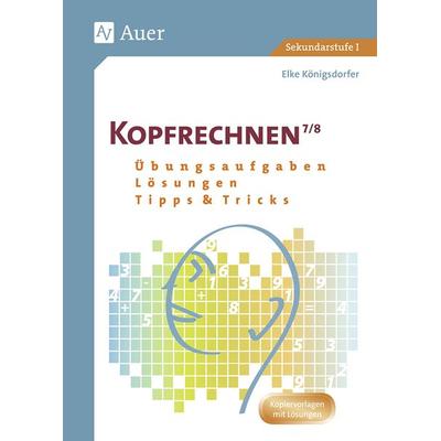 Kopfrechnen Klasse 7/8, Geheftet von Elke Königsdorfer, Auer Verlag in der AAP Lehrerwelt GmbH, 978-3-403-06732-0