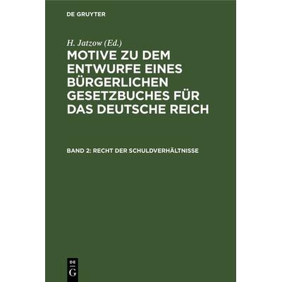 Motive zu dem Entwurfe eines Bürgerlichen Gesetzbuches für das Deutsche Reich / Recht der Schuldverhältnisse, Gebundene Ausgabe von , De Gruyter,