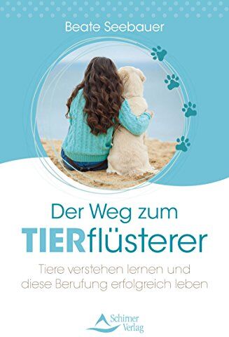Beate Seebauer - Der Weg zum Tierflüsterer: Tiere verstehen lernen und diese Berufung erfolgreich leben - Preis vom 09.10.2026 07:28:09 h