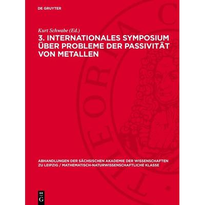 3. Internationales Symposium über Probleme der Passivität von Metallen, Gebundene Ausgabe von , De Gruyter, 978-3-11-273484-1