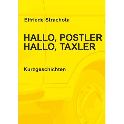 Hallo, Postler, Taxler, Gebundene Ausgabe von Elfriede Strachota, Buchschmiede, 978-3-99139-276-7