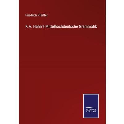 K.A. Hahn's Mittelhochdeutsche Grammatik, Gebundene Ausgabe von Friedrich Pfeiffer, Outlook, 978-3-375-09403-4