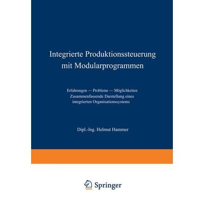 Integrierte Produktionssteuerung mit Modularprogrammen, Taschenbuch von Helmut Hammer, Betriebswirtschaftlicher Verlag Gabler, 978-3-663-02069-1