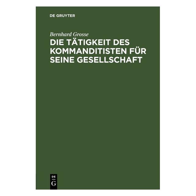 De Gruyter Grosse:Die Tätigkeit des Kommanditisten (Deutsch, Hardcover, Bernhard Grosse) (67791977)