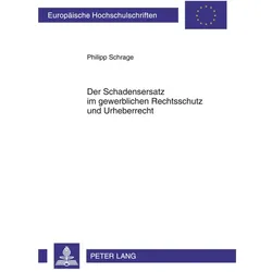 Der Schadensersatz im gewerblichen Rechtsschutz und Urheberrecht, Fachbücher von Philipp Schrage