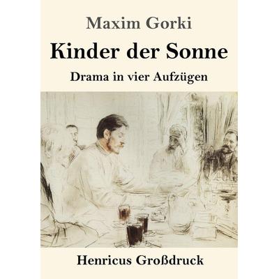 Kinder der Sonne (Großdruck), Taschenbuch von Maxim Gorki, BoD - Books on Demand, 978-3-8478-4515-7