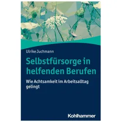 Selbstfürsorge in helfenden Berufen, Sachbücher von Ulrike Juchmann