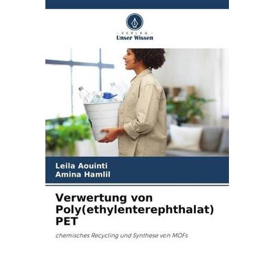 Verwertung von Poly(ethylenterephthalat) PET, Taschenbuch von Leila Aouinti,Amina Hamlil, Verlag Unser Wissen, 978-620-5-01854-5