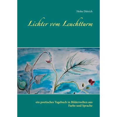 Lichter vom Leuchtturm, Taschenbuch von Heike Dittrich, BoD – Books on Demand, 978-3-7534-4010-1