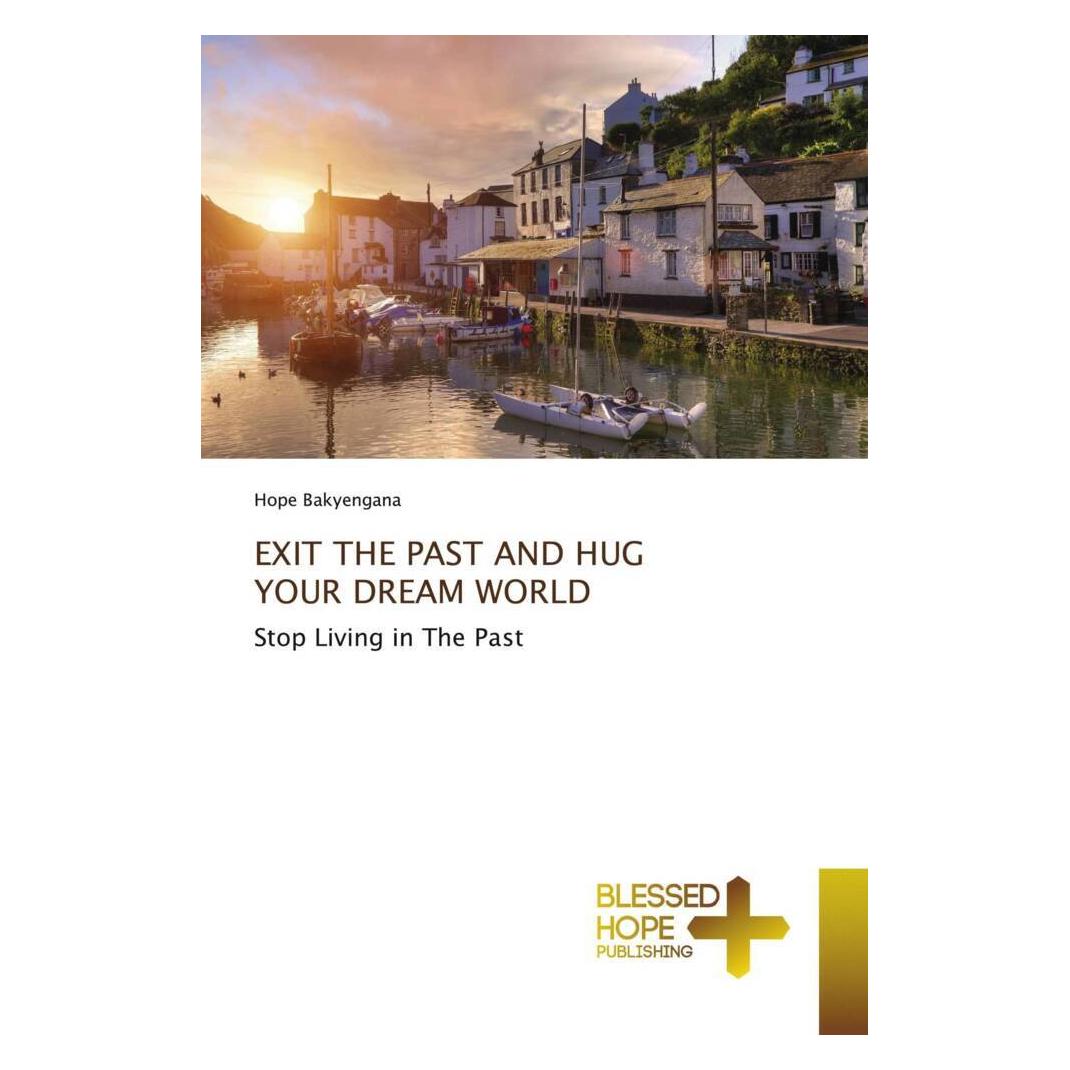 Various Publishers Exit The Past And Hug Your Dream World (Deutsch, HOPE BAKYENGANA) (51408903)