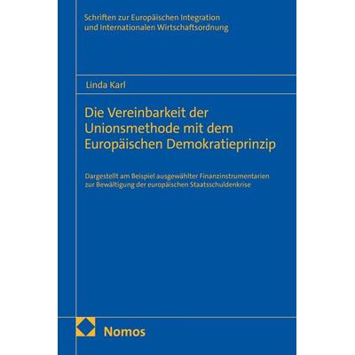 Die Vereinbarkeit der Unionsmethode mit dem Europäischen Demokratieprinzip, Taschenbuch von Linda Karl, Nomos, 978-3-7560-3900-5
