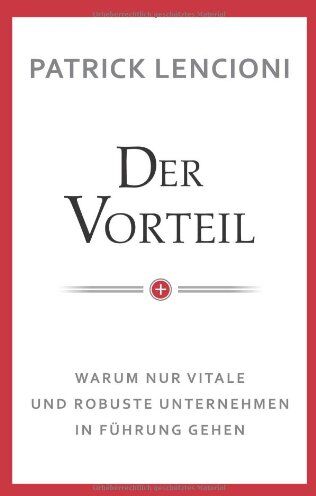 Lencioni, Patrick M. - Der Vorteil: Warum nur vitale und robuste Unternehmen in Führung gehen - Preis vom 16.10.2026 11:41:07 h