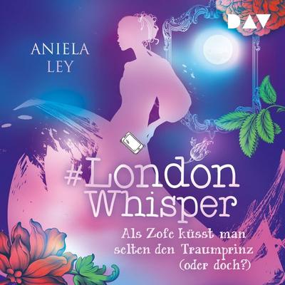 & London Whisper – Teil 3: Als Zofe küsst man selten den Traumprinz (oder doch?) - Aniela Ley, Audio, 9783742426536