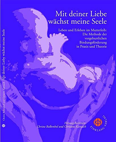 Christa Balkenhol - Mit deiner Liebe wächst meine Seele: Leben und Erleben im Mutterleib. Die Methode der vorgeburtlichen Bindungsförderung in Praxis und Theorie - Preis vom 07.10.2026 11:45:10 h