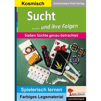 Sucht und ihre Folgen, Taschenbuch von Autorenteam Kohl-Verlag, KOHL VERLAG Der Verlag mit dem Baum, 978-3-9855885-0-3