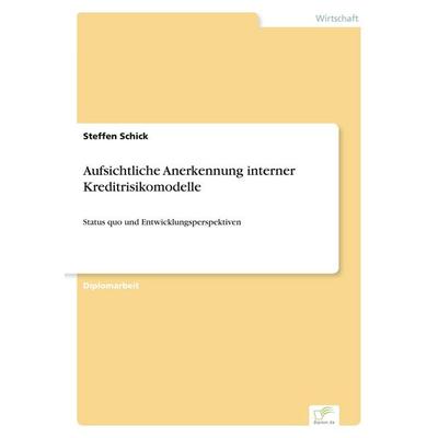 Aufsichtliche Anerkennung interner Kreditrisikomodelle, Taschenbuch von Steffen Schick, GRIN, 978-3-8386-4388-5