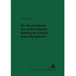Die Beschränkung der strafrechtlichen Haftung für ärztliche Behandlungsfehler, Fachbücher von Oliver Jürgens