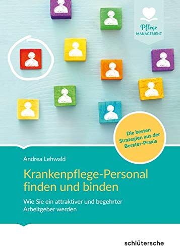 Andrea Lehwald - Krankenpflege-Personal finden und binden: Wie Sie ein attraktiver und begehrter Arbeitgeber werden. Die besten Strategien aus der Berater-Praxis (Pflege Management) - Preis vom 09.10.2026 07:28:09 h