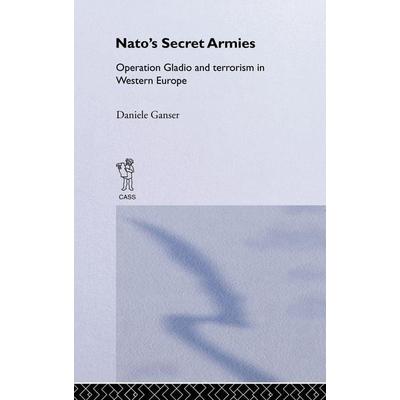 NATO's Secret Armies, Gebundene Ausgabe von Daniele Ganser, Taylor & Francis, 978-0-7146-5607-6