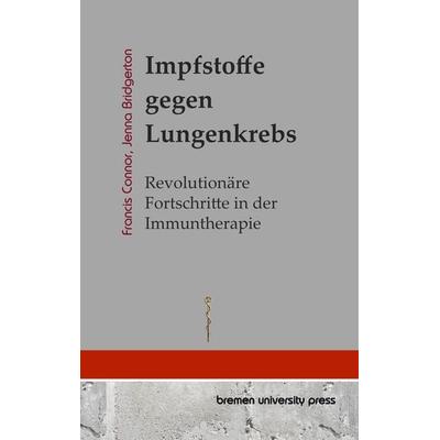 Impfstoffe gegen Lungenkrebs, Taschenbuch von Francis Connor,Jenna Bridgerton, Bremen University Press, 978-3-689-04758-0