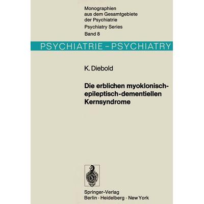Die erblichen myoklonisch-epileptisch-dementiellen Kernsyndrome, Taschenbuch von K. Diebold, Springer Berlin, 978-3-642-80729-9