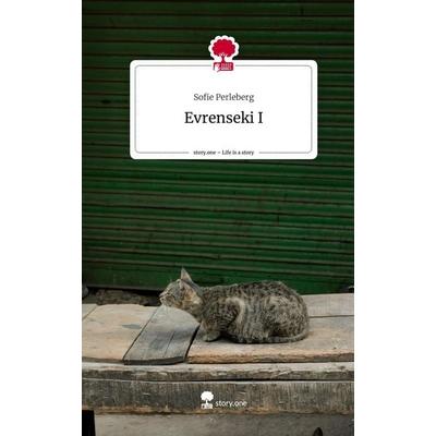 Evrenseki I. Life is a Story - story.one, Gebundene Ausgabe von Sofie Perleberg, Story.one publishing, 978-3-7115-0911-6